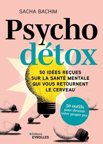 bachim-sacha-psycho-detox-50-idees-recues-sur-la-sante-mentale-qui-vous-retournent-le-cerveau_0