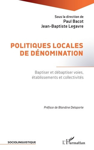 bacot-paul-legavre-jean-baptiste-delaporte-bla-politiques-locales-de-denomination-baptiser-et-debaptiser-voies-etablissements-et-collectivites_0