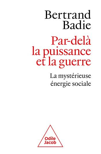 badie-bertrand-par-dela-la-puissance-et-la-guerre-la-mysterieuse-energie-sociale_0