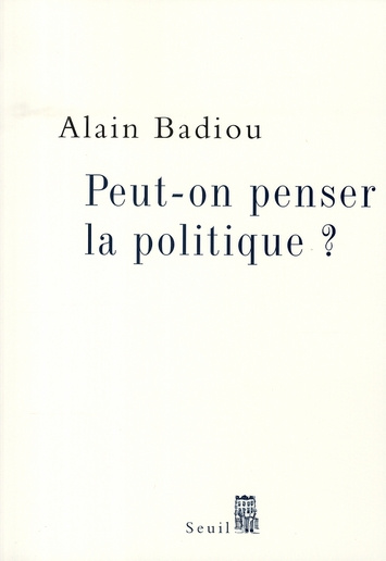 badiou-alain-peut-on-penser-la-politique_0