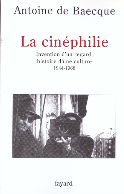 baecque-antoine-de-la-cinephilie-invention-d-un-regard-histoire-d-une-culture-1944-1968_0