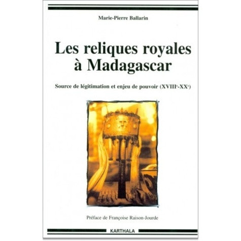ballarin-marie-pierre-les-reliques-royales-a-madagascar-source-de-legitimation-et-enjeu-de-pouvoir-xviiieme-xxeme_0