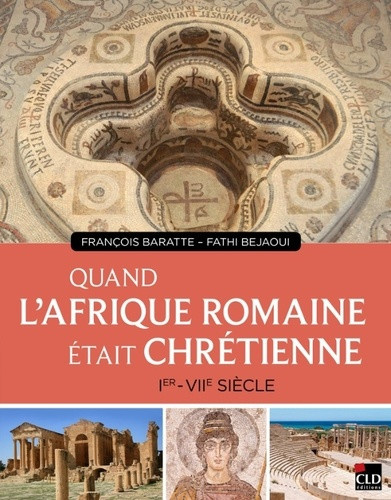 baratte-francois-bejaoui-fathi-quand-l-afrique-romaine-etait-chretienne-ier-au-viie-siecle_0