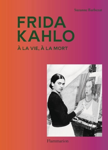 barbezat-suzanne-frida-kahlo-a-la-vie-a-la-mort_0