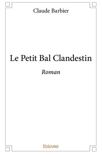 barbier-claude-le-petit-bal-clandestin-roman_0