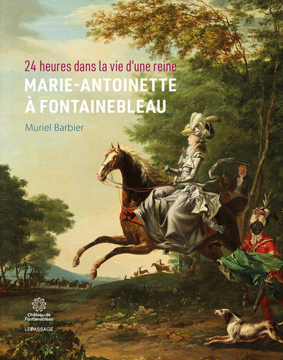 barbier-muriel-24-heures-dans-la-vie-d-une-reine-marie-antoinette-a-fontainebleau_0