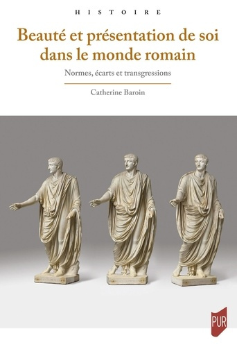 baroin-catherine-beaute-et-presentation-de-soi-dans-le-monde-romain-normes-ecarts-et-transgressions_0