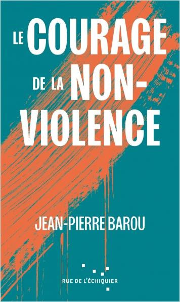 barou-jean-pierre-le-courage-de-la-non-violence_0