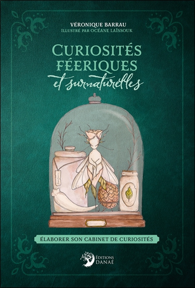 barrau-veronique-3b-laissouk-oceane-curiosites-feeriques-et-surnaturelles-elaborer-son-cabinet-de-curiosites_0