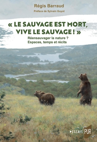 barraud-regis-le-sauvage-est-mort-vive-le-sauvage-re-ensauvager-la-nature-espaces-temps-et-recits_0