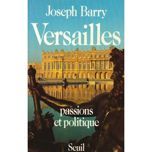barry-joseph-versailles-passions-et-politique_0