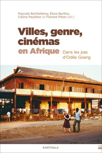 barthelemy-pascale-bertho-elara-pauthier-celin-villes-genre-cinemas-en-afrique-dans-les-pas-d-odile-goerg_0