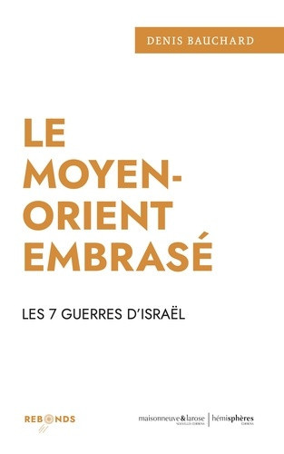 bauchard-denis-le-moyen-orient-embrase-les-7-guerres-d-israel_0