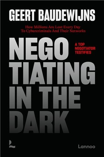 baudewijns-geert-negotiating-in-the-dark-how-millions-are-lost-every-day-to-cybercriminals-and-their-networks_0