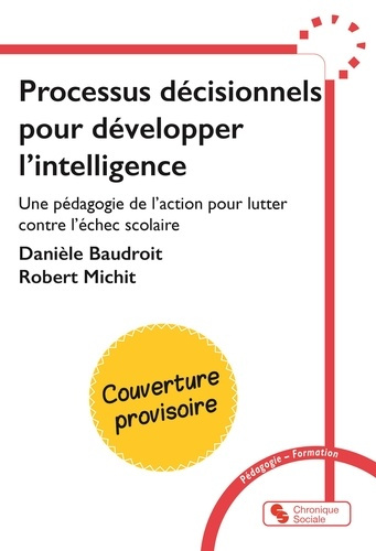 baudroit-daniele-michit-robert-processus-decisionnels-pour-developper-l-intelligence-une-pedagogie-de-l-action-pour-lutter-contre_0