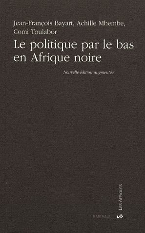 bayart-jean-francois-mbembe-achille-toulabor-c-le-politique-par-le-bas-en-afrique-noire-edition-revue-et-augmentee_0
