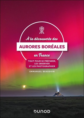 beaudoin-emmanuel-a-la-decouverte-des-aurores-boreales-en-france-tout-pour-se-preparer-les-observer-et-les-photograp_0