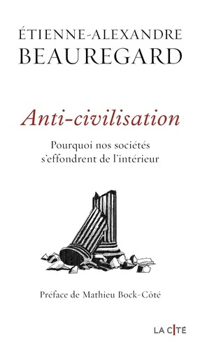 beauregard-etienne-alexandre-anti-civilisation-pourquoi-nos-societes-s-effondrent-de-l-interieur_0