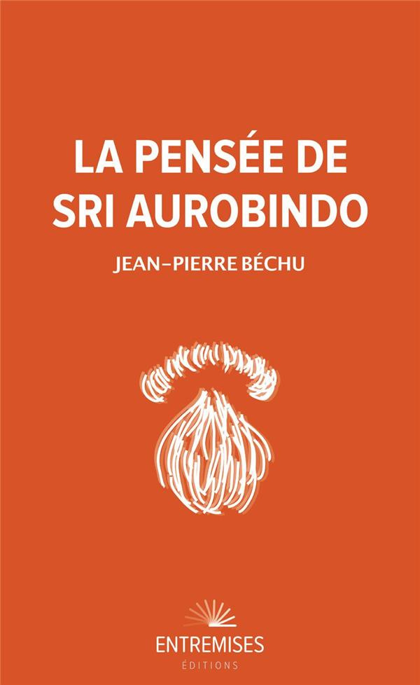 bechu-jean-pierre-la-pensee-de-sri-aurobindo_0