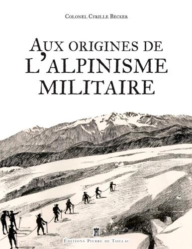 beckler-cyrille-aux-origines-de-l-alpinisme-militaire-fondation-des-chasseurs-alpins-et-role-du-general-arvers_0