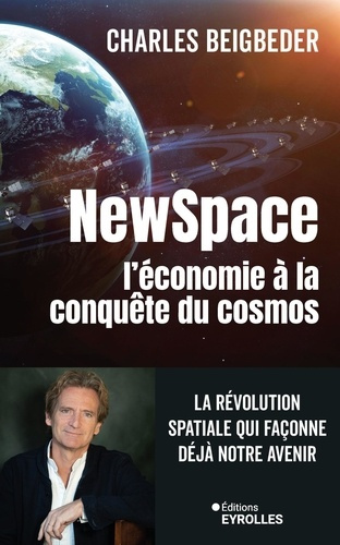 beigbeder-charles-newspace-l-economie-a-la-conquete-du-cosmos-la-revolution-spatiale-qui-faconne-deja-notre-avenir_0