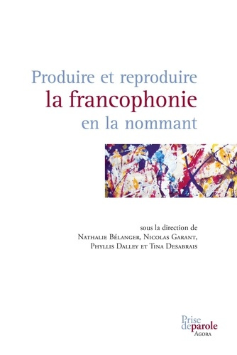 belanger-nathalie-produire-et-reproduire-la-francophonie-en-la-nommant_0