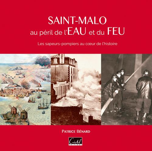 benard-patrice-saint-malo-au-peril-de-l-eau-et-du-feu-les-sapeurs-pompiers-au-coeur-de-l-histoire_0
