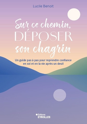 benoit-lucile-sur-ce-chemin-deposer-son-chagrin-accueillir-la-perte-et-le-deuil-a-son-rythme-et-laisser-la-vie-r_0