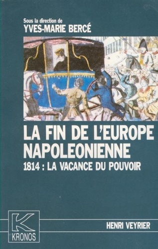 berce-yves-marie-la-fin-de-l-europe-napoleonienne-1814-la-vacance-du-pouvoir-kronos-n-1_0