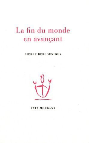 bergounioux-pierre-la-fin-du-monde-en-avancant_0