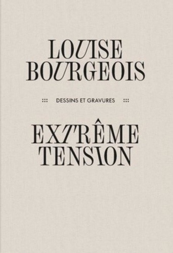 bernadac-sprovieri-louise-bourgeois-extreme-tension-dessins-et-gravures_0