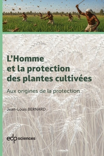 bernard-jean-louis-l-homme-et-la-protection-des-plantes-cultivees-1-vol-1-aux-origines-de-la-protection_0