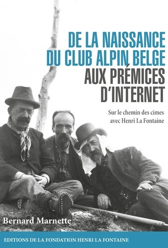 bernard-marnette-de-la-naissance-du-club-alpin-belge-aux-premices-d-internet-sur-le-chemin-des-cimes-avec-henri-la_0