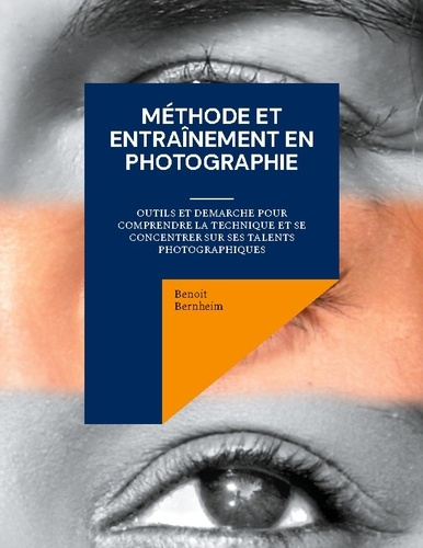 bernheim-benoit-methode-et-entrainement-en-photographie-outils-et-demarche-pour-comprendre-la-technique-et-se-conce_0