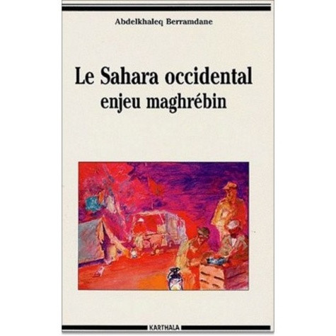 berramdane-abdelkhaleq-le-sahara-occidental-enjeu-maghrebin_0