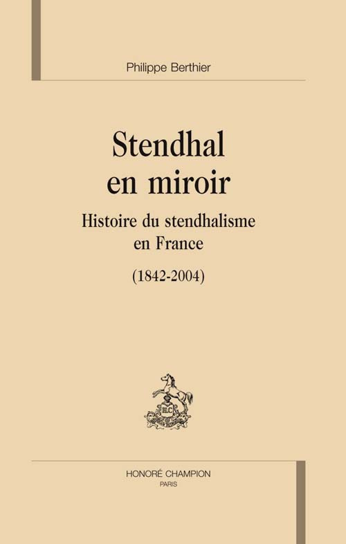 berthier-philippe-stendhal-en-miroir-histoire-du-stendhalisme-en-france-1842-2004_0