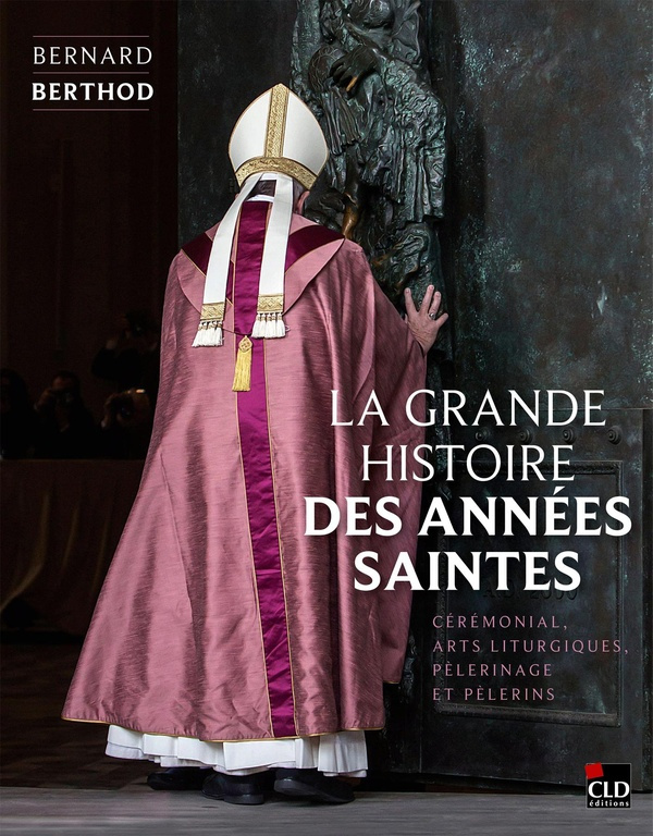 berthod-bernard-la-grande-histoire-des-annees-saintes-ceremonial-arts-liturgiques-pelerinage-et-pelerins_0