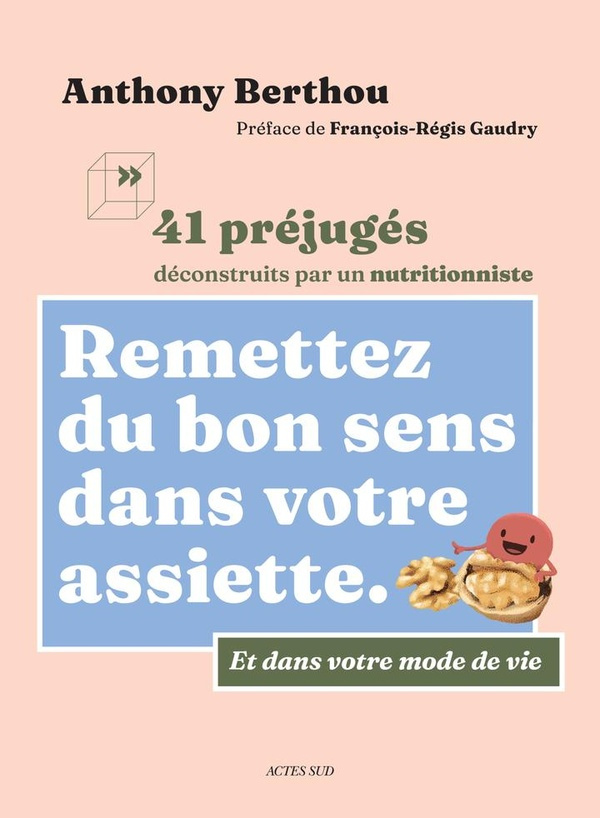 berthou-anthony-gaudry-francois-regis-remettez-du-bon-sens-dans-votre-assiette-et-dans-votre-mode-de-vie-41-prejuges-deconstruits-par-un_0