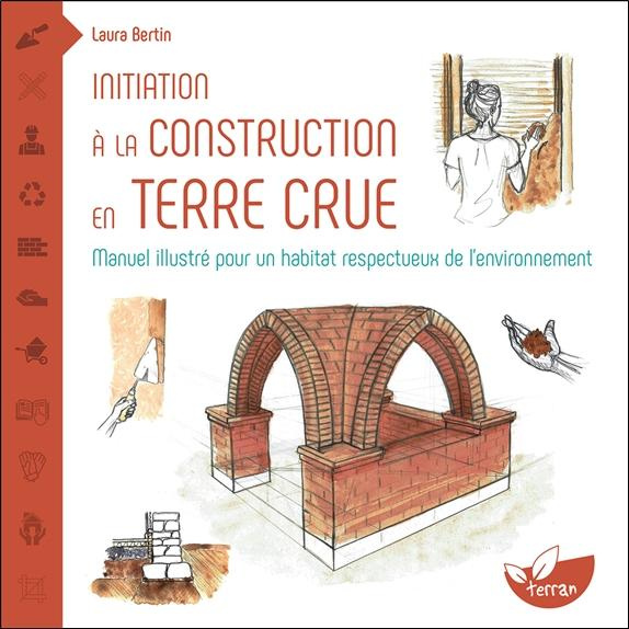 bertin-laura-initiation-a-la-construction-en-terre-crue-manuel-illustre-pour-un-habitat-respectueux-de-l-environ_0