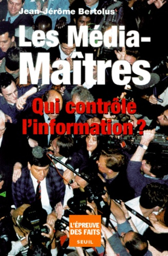 bertolus-jean-jerome-les-media-maitres-qui-controle-l-information_0
