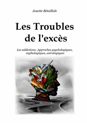 betaillole-josette-les-troubles-de-l-exces-les-addictions-approches-psychologiques-mythologiques-astrologiques_0
