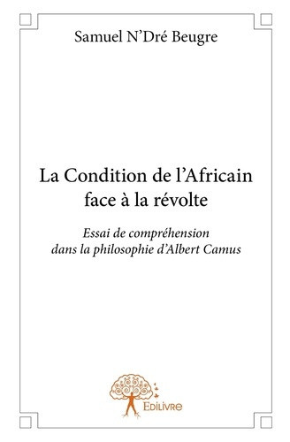 beugre-n-dre-samuel-la-condition-de-l-africain-face-a-la-revolte-essai-de-comprehension-dans-la-philosophie-d-albert-ca_0