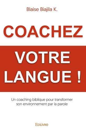 biajila-k-blaise-coachez-votre-langue-un-coaching-biblique-pour-transformer-son-environnement-par-la-parole_0