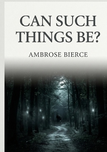 bierce-ambrose-can-such-things-be-by-ambrose-bierce_0