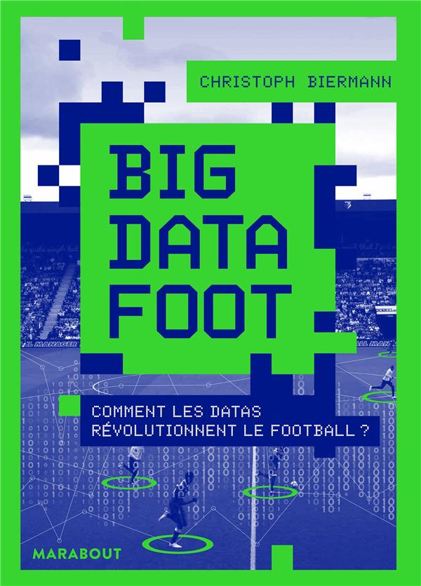 biermann-christoph-3b-serbini-sophie-3b-farhat-ali-big-data-foot-comment-les-datas-revolutionnent-le-football_0