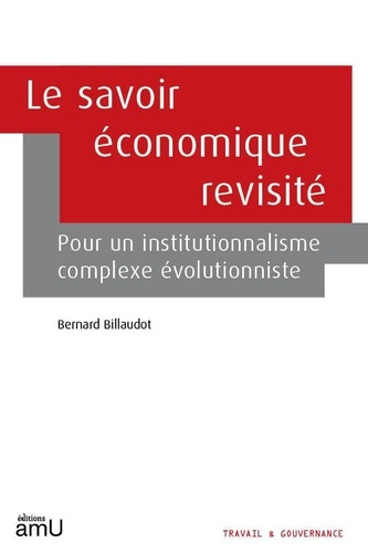 billaudot-bernard-le-savoir-economique-revisite-pour-un-institutionnalisme-complexe-evolutionniste_0