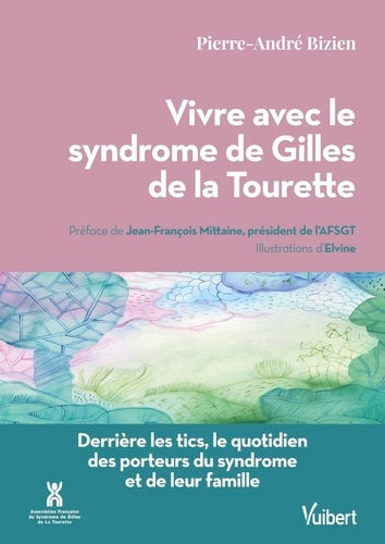 bizien-pierre-andre-fady-benedicte-vivre-avec-le-syndrome-de-gilles-de-la-tourette-derriere-les-tics-le-quotidien-des-porteurs-du-syn_0