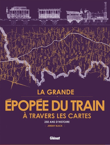 black-jeremy-la-grande-epopee-du-train-a-travers-les-cartes-250-ans-d-histoire-ferroviaire_0