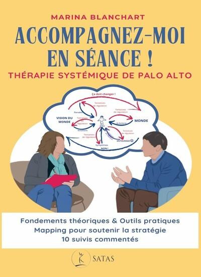 blanchart-marina-accompagnez-moi-en-seance-therapie-systemique-de-palo-alto-fondements-theoriques-outils-pratiq_0