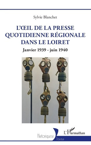 blanchet-sylvie-l-oeil-de-la-presse-quotidienne-regionale-dans-le-loiret-janvier-1939-juin-1940_0